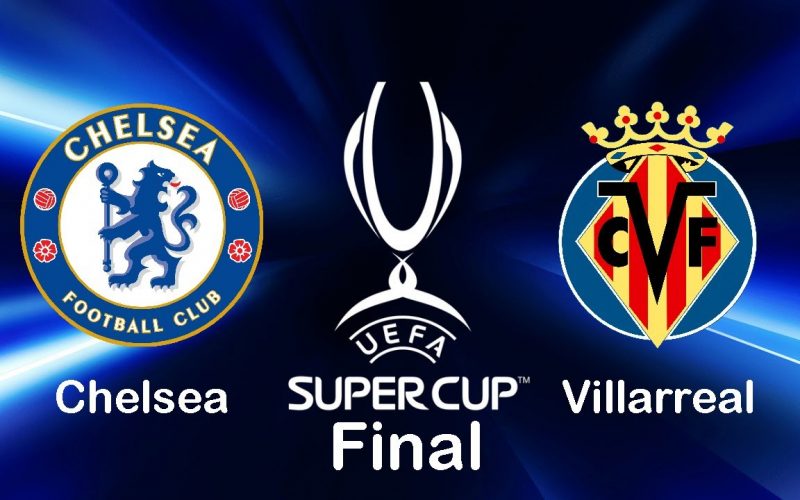 Chelsea Vs Villarreal Uefa Confirm Venue Date For Super Cup Tie Naijmobile