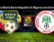 Watch Benin Republic Vs Nigeria Live