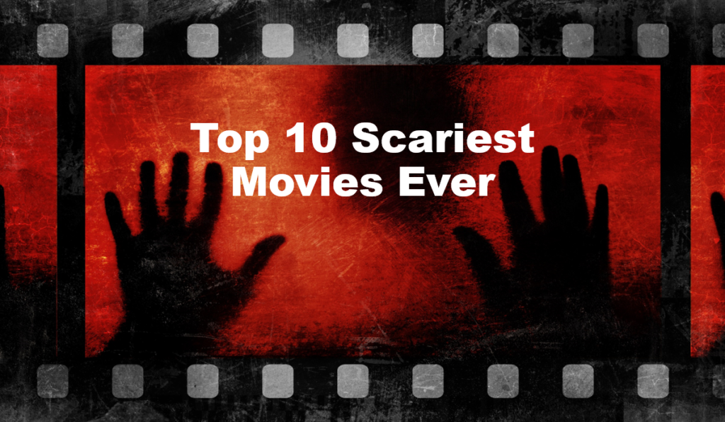 There are tons of cheesy horror movies Top 10 Scariest Movies Ever